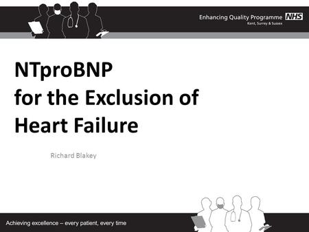 NTproBNP for the Exclusion of Heart Failure Richard Blakey.