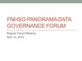 FNHSO PANORAMA DATA GOVERNANCE FORUM Regular Forum Meeting April 14, 2015.