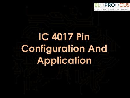 IC 4017 Pin Configuration And Application