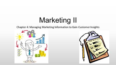 Marketing II Chapter 4: Managing Marketing Information to Gain Customer Insights.