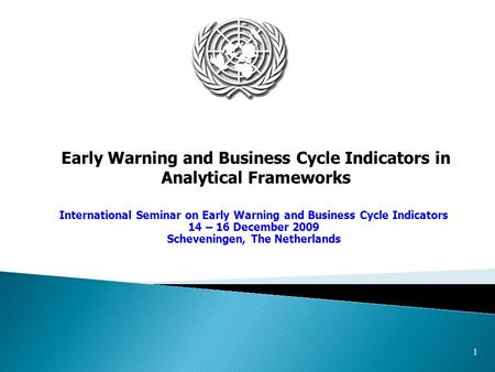 1 Early Warning and Business Cycle Indicators in Analytical Frameworks International Seminar on Early Warning and Business Cycle Indicators 14 – 16 December.