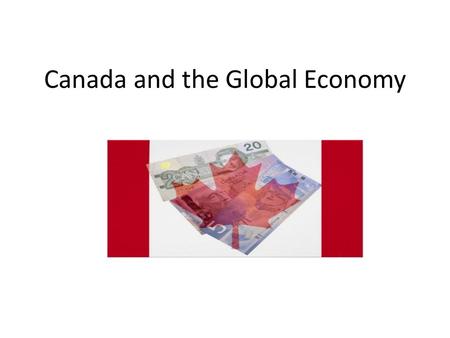 Canada and the Global Economy. NAFTA NAFTA - North American Free Trade Agreement - An agreement made between Canada, the United States, and Mexico in.