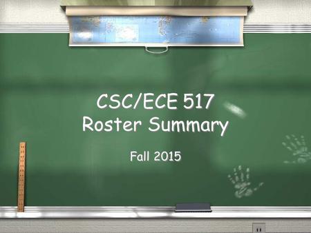 CSC/ECE 517 Roster Summary Fall 2015. Where do we come from?  Country  State/Province  City  Country  State/Province  City.