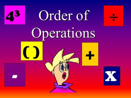 Order of Operations ( ) + X - 4343 . What are the Operations? ( ) + X - 4343 