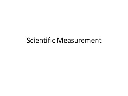 Scientific Measurement. Using and Expressing Measurements Measurement- a quantity that has both number and unit Scientific notation- using exponents to.