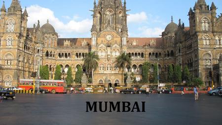 MUMBAI. Mumbai consists of two distinct regions: the city (South Mumbai) and the suburbs. The city is usually referred to as an Island City while the.