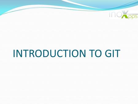 INTRODUCTION TO GIT. Install Egit for eclipse Open eclipse->Help->Install New Software Search for one of the following -