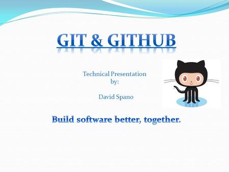 Technical Presentation by: David Spano. About Git (VCS) Simple Git Commands Branching Github Git GUI Summary.