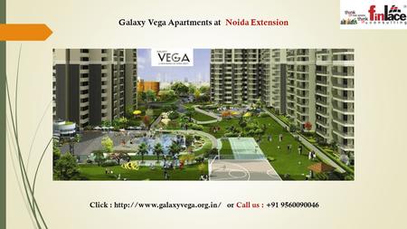 Click :  or Call us : +91 9560090046 Galaxy Vega Apartments at Noida Extension.
