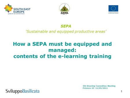 1 How a SEPA must be equipped and managed: contents of the e-learning training SEPA ‘Sustainable and equipped productive areas’ 5th Steering Committee.