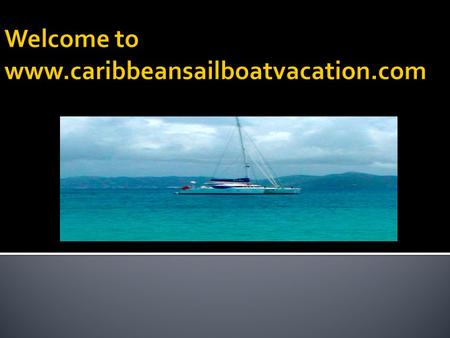 We offer Caribbean sailboat charter and Caribbean yacht charters. Visit our website to find more exciting offers and destinationsCaribbean sailboat charter.