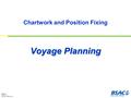 Planning 1 CPF09 v1.4 Copyright © BSAC 2010 Chartwork and Position Fixing Voyage Planning.