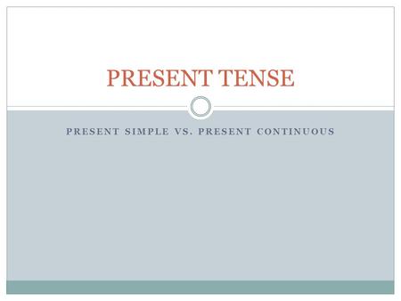 PRESENT SIMPLE VS. PRESENT CONTINUOUS