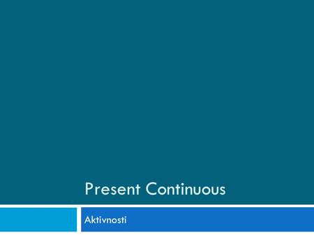 Present Continuous Aktivnosti. The Present Continuous Tense TO BE She is walking. ? Is she walking?  She is not walking.  ? Is she not walking?) SEE,