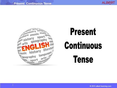 Present Continuous Tense © 2015 albert-learning.com.