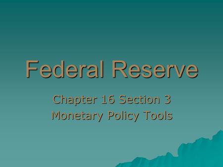 Federal Reserve Chapter 16 Section 3 Monetary Policy Tools.