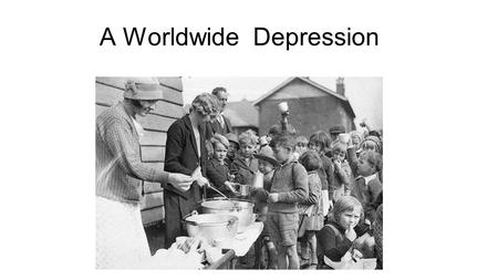 A Worldwide Depression. Postwar Europe Unstable New Democracies Germany and new countries formed from Austria-Hungary No experience with democracy Existing.