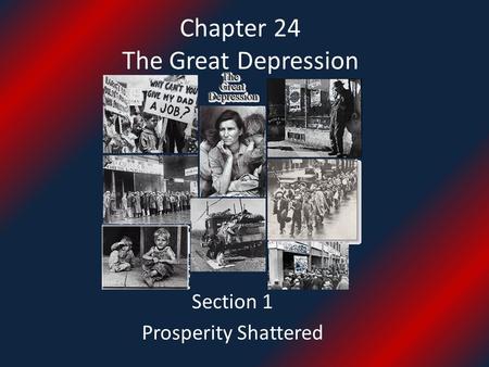 Chapter 24 The Great Depression Section 1 Prosperity Shattered.