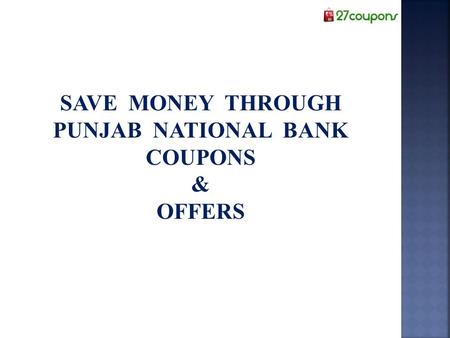 SAVE MONEY THROUGH PUNJAB NATIONAL BANK COUPONS & OFFERS.
