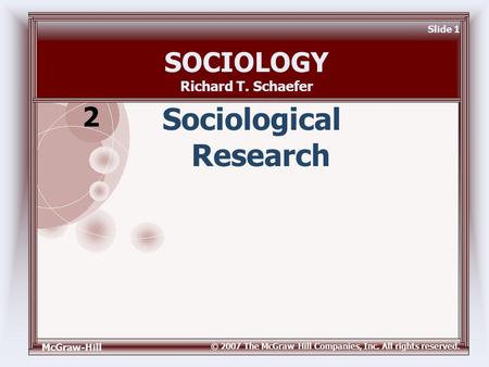 McGraw-Hill © 2007 The McGraw-Hill Companies, Inc. All rights reserved. Slide 1 Sociological Research SOCIOLOGY Richard T. Schaefer 2.