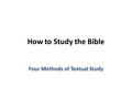 How to Study the Bible Four Methods of Textual Study.