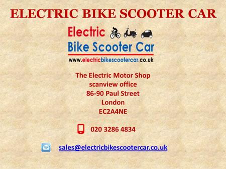 ELECTRIC BIKE SCOOTER CAR The Electric Motor Shop scanview office 86-90 Paul Street London EC2A4NE 020 3286 4834