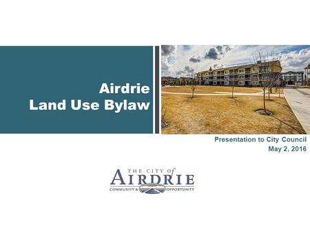 Airdrie Land Use Bylaw Presentation to City Council May 2, 2016.