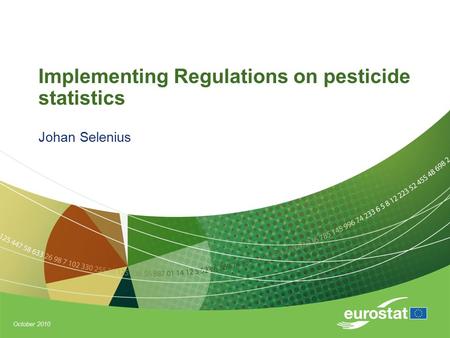 October 2010 Implementing Regulations on pesticide statistics Johan Selenius.