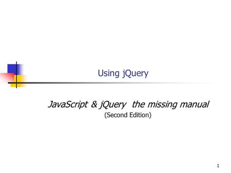 1 Using jQuery JavaScript & jQuery the missing manual (Second Edition)