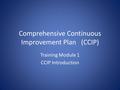 Comprehensive Continuous Improvement Plan(CCIP) Training Module 1 CCIP Introduction.