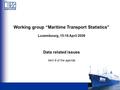 Working group “Maritime Transport Statistics” Luxembourg, 15-16 April 2008 Data related issues Item 8 of the agenda.