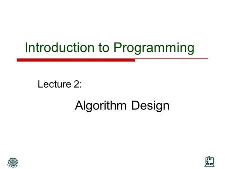 Introduction to Programming Lecture 2: Algorithm Design.
