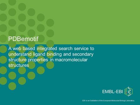 EBI is an Outstation of the European Molecular Biology Laboratory. A web based integrated search service to understand ligand binding and secondary structure.