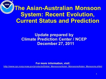 1 The Asian-Australian Monsoon System: Recent Evolution, Current Status and Prediction Update prepared by Climate Prediction Center / NCEP December 27,