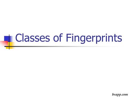 Classes of Fingerprints bsapp.com. Arches-No Deltas or Cores An arch is formed by ridges entering from one side of the print, rising slightly and exiting.
