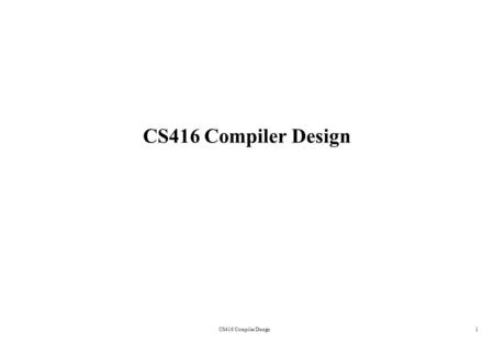 CS416 Compiler Design1. 2 Course Information Instructor : Dr. Ilyas Cicekli –Office: EA504, –Phone: 2901589, –  Course Web.