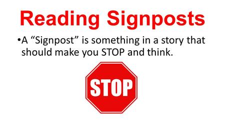 Reading Signposts A “Signpost” is something in a story that should make you STOP and think.