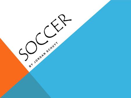 SOCCER BY JORDAN SCHUYT. THE BASICS OF SOCCER Soccer is a non-contact sport that consists of two teams, a soccer ball, and a goal for each team. The objective.