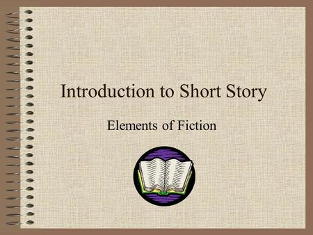 Introduction to Short Story Elements of Fiction. What is a Short Story? A short story is: a brief work of fiction where, usually, the main character faces.