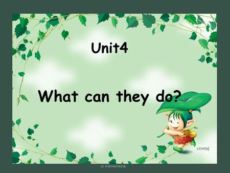 Unit4 What can they do?. Look and say What can they do?