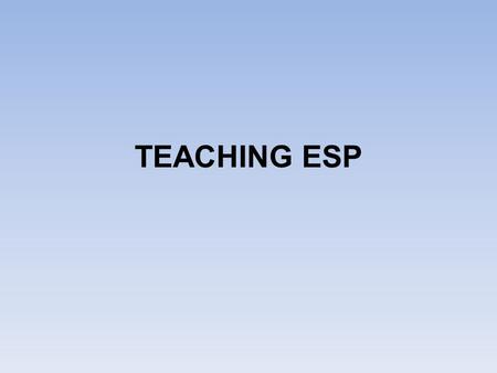 TEACHING ESP. TEACHING CONTEXTS Private Language School University In-company 1-to-1.