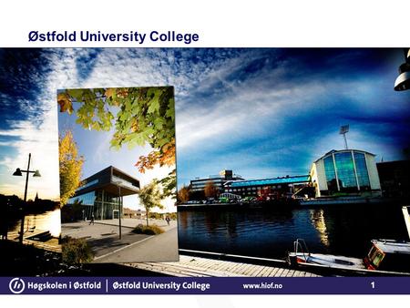 1 Østfold University College. 2 About Østfold University College We are a medium-sized university college with 4000 students and 450 staff members. We.