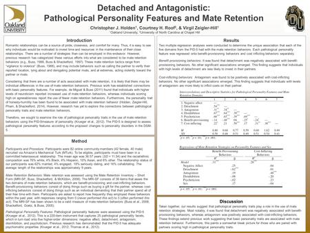 Detached and Antagonistic: Pathological Personality Features and Mate Retention Christopher J. Holden 1, Courtney H. Roof 2, & Virgil Zeigler-Hill 1 1.