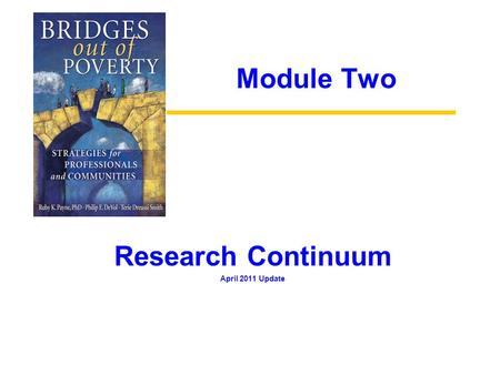 Module Two Research Continuum April 2011 Update. Module Two Research Continuum OBJECTIVES 1.Understand the causes of poverty in order to assist people.