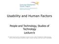 Usability and Human Factors People and Technology, Studies of Technology Lecture b This material (Comp15_Unit1b) was developed by Columbia University,