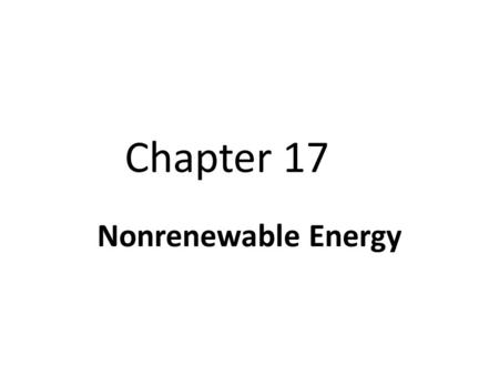 Chapter 17 Nonrenewable Energy. Section 1: Energy Resources and Fossil Fuels Fuels are used for 5 main purposes: 1. Transportation (# 1 use of crude oil)