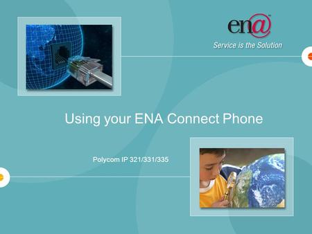 Using your ENA Connect Phone Polycom IP 321/331/335.