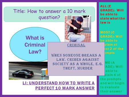 ALL (E GRADE): Will be able to state what the law is MOST (C GRADE): Will be able to explain at least 2 of the prompts SOME (A GRADE): Will be able to.