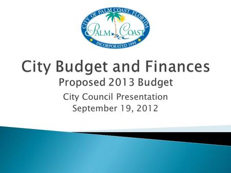 City Council Presentation September 19, 2012.  April ◦ Departments begin line item budgets and projections ◦ Departments submit new program, personnel.