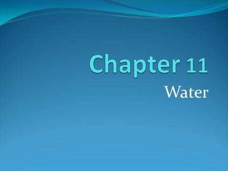 Water. Section 1: Water Resources Objectives: Describe the _____________of Earth’s water resources. Explain why _________ water is one of Earth’s limited.